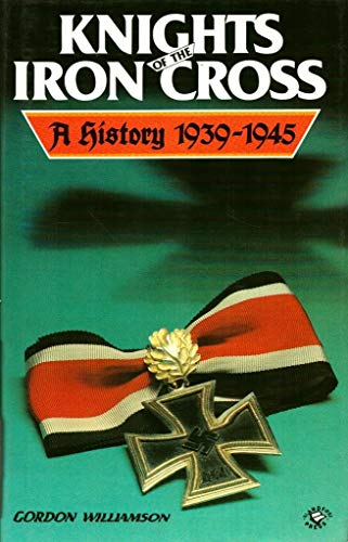 Imagen de archivo de Knights of the Iron Cross: A History 1939-1945 a la venta por SecondSale