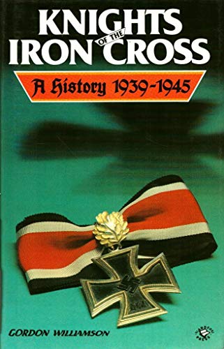 Knights of the Iron Cross: A History 1939-1945.