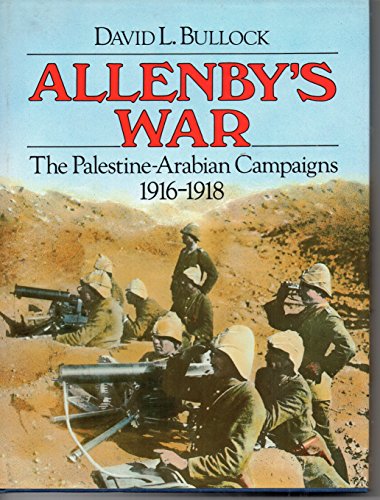 Allenby's War: Palestine-Arabian Campaigns 1916-1918.