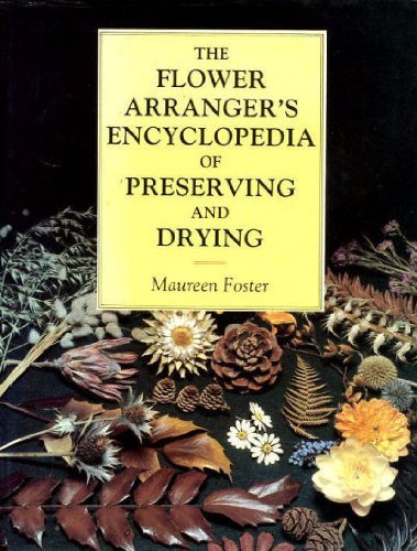 Imagen de archivo de The Flower Arranger's Encyclopedia of Preserving and Drying: Flowers, Foliage, Seedheads, Grasses, Cones, Lichens, Ferns, Fungi, Mosses a la venta por Books of the Smoky Mountains