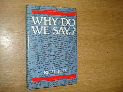Stock image for Why Do We Say.?: Words and Sayings and Where They Come from for sale by Hippo Books