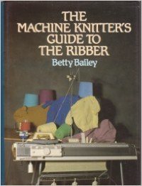 The Machine Knitter's Guide to the Ribber (9780713719581) by Bailey, Betty