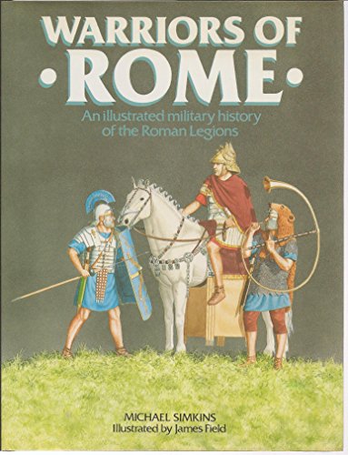 Stock image for Warriors of Rome : An Illustrated Military History of the Roman Legions for sale by Better World Books: West