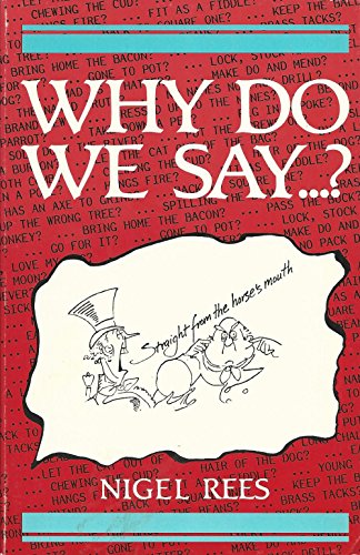 9780713720860: Why Do We Say...?: Words and Sayings and Where They Come from