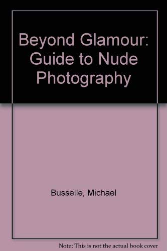 Stock image for Beyond Glamour A Guide to Nude Photography for sale by Ann Becker