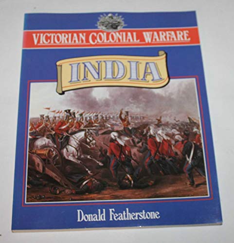 Victorian Colonial Warfare: India - From the Conquest of Sind to the Indian Mutiny (9780713722550) by Featherstone, Donald