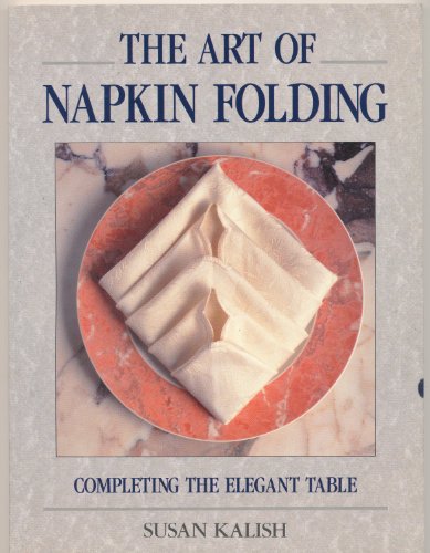 Stock image for The Art of Napkin Folding: Completing the Elegant Table for sale by WorldofBooks