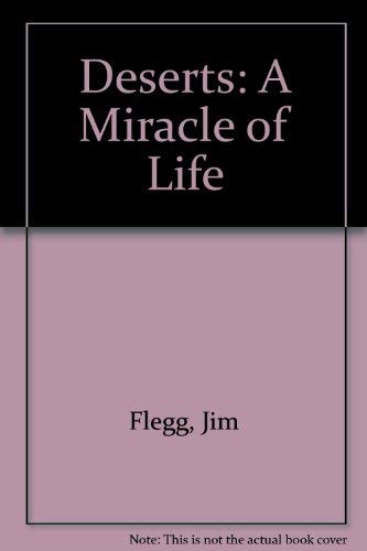DESERTS: A MIRACLE OF LIFE (9780713722802) by Jim Flegg