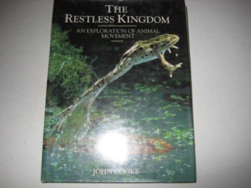 The Restless Kingdom: An Exploration of Animal Movement (9780713722925) by Cooke, John