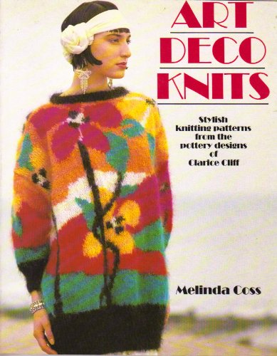 Art Deco Knits: Stylish Knitting from the Pottery Designs of Clarice Cliff (9780713723250) by Coss, Melinda