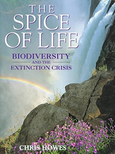 THE SPICE OF LIFE BIODIVERSITY AND THE EXTINCTION CRISES