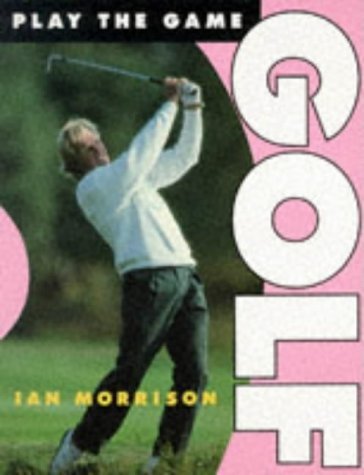 Golf (Play the Game) (9780713724424) by Morrison, Ian