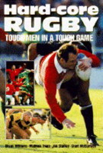 Imagen de archivo de HARD-CORE RUGBY: TOUGH MEN IN A TOUGH GAME. a la venta por Cambridge Rare Books