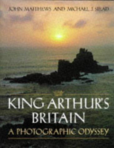 King Arthur's Britain: A Photographic Odyssey (9780713725285) by Matthews, John; Stead, Michael J.