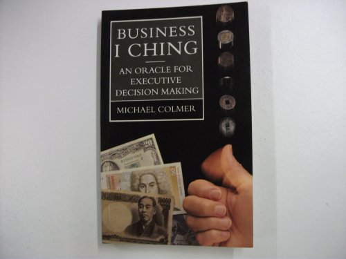 Beispielbild fr Business I Ching: An Oracle for Executive Decision-Making and Investment zum Verkauf von Wonder Book