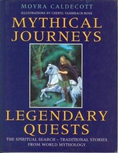 Stock image for Mythical Journeys, Legendary Quests: The Spiritual Search - Traditional Stories from World Mythology for sale by WorldofBooks