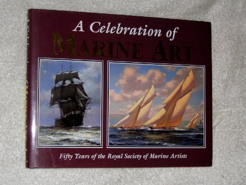 Imagen de archivo de A Celebration of Marine Art: Fifty Years of the Royal Society of Marine Artists a la venta por WorldofBooks