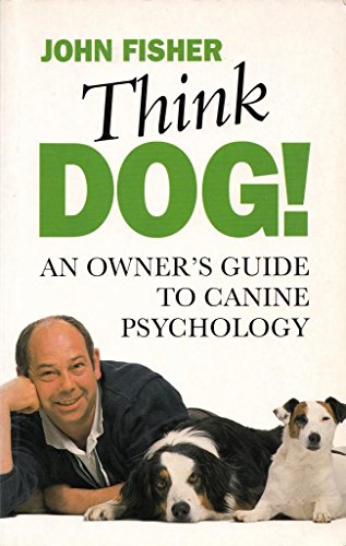 Stock image for Think Dog! An Owners Guide to Canine Psychology for sale by AwesomeBooks