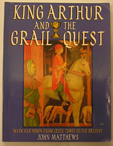 Beispielbild fr King Arthur and the Grail Quest: Myth and Vision from Celtic Times to the Present zum Verkauf von Wonder Book