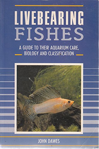 Imagen de archivo de Livebearing Fishes: A Guide to Their Aquarium Care, Biology and Classification a la venta por WorldofBooks