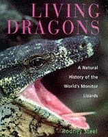 Living Dragons: The World's Monitor Lizards - a Natural History of Varanids (9780713726121) by Steel, Rodney