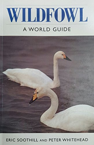 Wildfowl: A World Guide (9780713726220) by Soothill, Eric; Whitehead, Peter