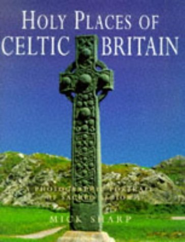 Stock image for Holy Places of Celtic Britain : A Photographic Portrait of Sacred Albion for sale by Better World Books: West