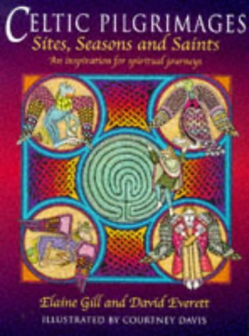 Celtic Pilgrimages: Sites, Seasons and Saints : An Inspiration for Spiritual Journeys (9780713726435) by Gill, Elaine; Everett, David; Davis, Courtney