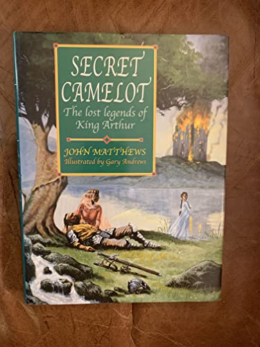 SECRET CAMELOT. The Lost Legends of King Arthur.