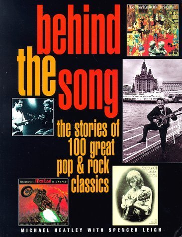 Behind the Song: The Stories of 100 Great Pop & Rock Classics (9780713726510) by Heatley, Michael; Leigh, Spencer