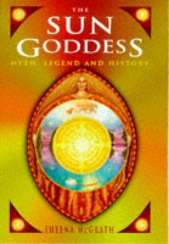The Sun Goddess: Myth, Legend and History