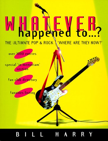 Beispielbild fr Whatever Happened To.? : The Ultimate Pop and Rock "Where Are They Now?" zum Verkauf von Better World Books