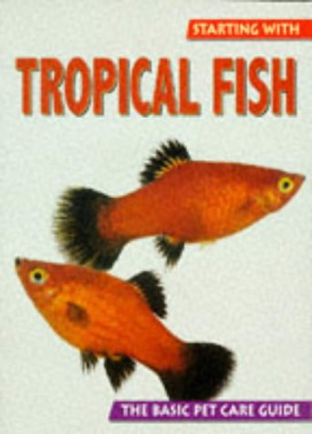 Imagen de archivo de Starting With Tropical Fish (The Basic Pet Care Guide Series) a la venta por MusicMagpie