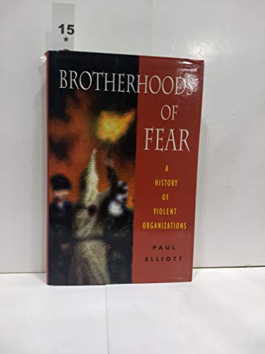 Brotherhoods of Fear: A History of Violent Organizations (9780713726879) by Elliott, Paul