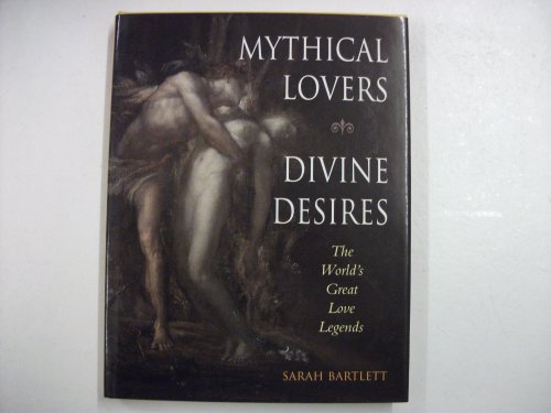 Beispielbild fr Mythical Lovers, Divine Desires : The World's Great Love Legends zum Verkauf von Better World Books