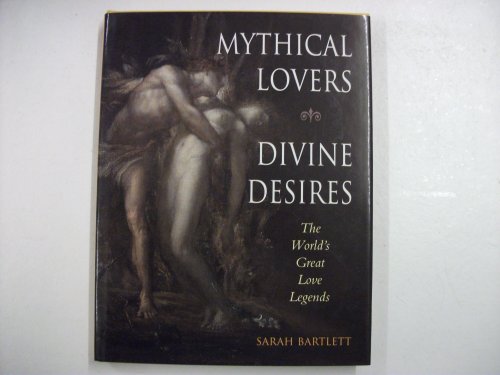 Stock image for Mythical Lovers, Divine Desires : The World's Great Love Legends for sale by Better World Books: West