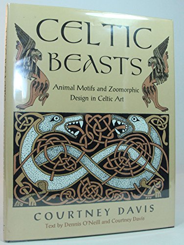 Celtic Beasts: Animals Motifs and Zoomorphic Design in Celtic Art (9780713727272) by Davis, Courtney; O'Neill, Dennis