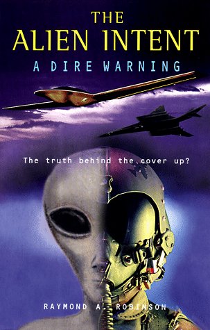 The Alien Intent: A Dire Warning: The Truth Behind the Cover Up?