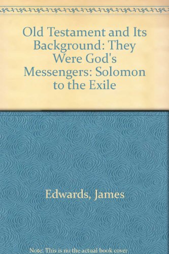 Old Testament and Its Background: They Were God's Messengers: Solomon to the Exile (9780713733235) by James Edwards