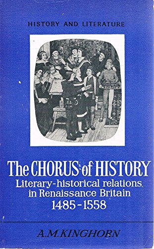 Imagen de archivo de The Chorus of History : Literary-Historical Relations in Renaissance Britain, 1485-1558 a la venta por Better World Books