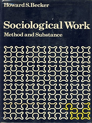 SOCIOLOGICAL WORK: METHOD AND SUBSTANCE. - BECKER, Howard S.