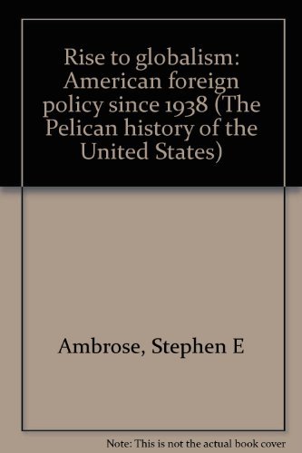 9780713902709: Rise to Globalism: American Foreign Policy, 1938-1972 (Hist of the USA) by Stephen E. Ambrose (1972-02-28)