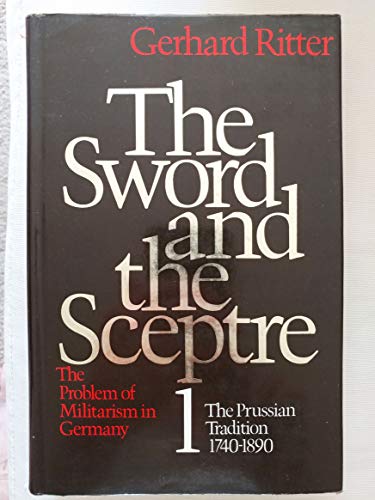 Stock image for Sword and the Sceptre: The Prussian Tradition, 1740-1890 v. 1 for sale by Phatpocket Limited