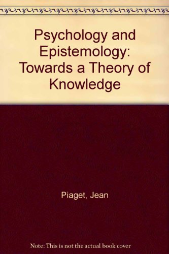 Psychology and Epistemology: Towards a Theory of Knowledge (9780713903379) by Jean Piaget