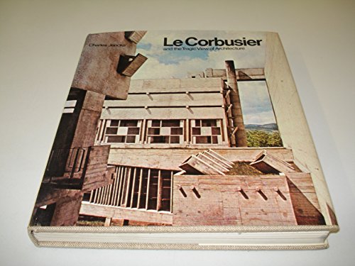 Le Corbusier and the tragic view of architecture (The Architect and society) (9780713904413) by Jencks, Charles