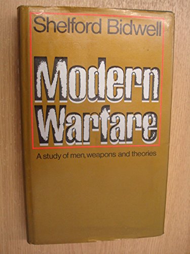 Modern warfare;: A study of men, weapons and theories (9780713904512) by Bidwell, Shelford