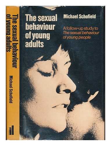 The sexual behaviour of young adults;: A follow-up study to The sexual behaviour of young people, (9780713906059) by Schofield, Michael George