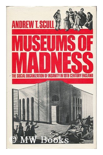 9780713911077: Museums of Madness: Social Organization of Insanity in 19th Century England