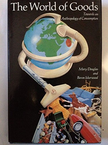 Imagen de archivo de The World of Goods: Towards An Anthropology of Consumption a la venta por Anybook.com