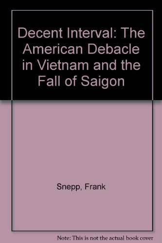 Imagen de archivo de Decent Interval : The American Debacle in Vietnam and the Fall of Saigon a la venta por Better World Books Ltd